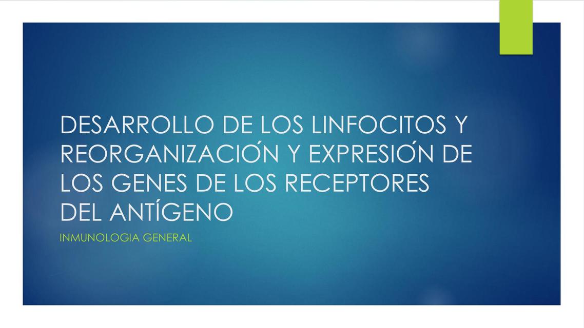 Desarrollo de los Linfocitos y Reorganización y Expresión de los Genes de los Receptores del Antígeno 