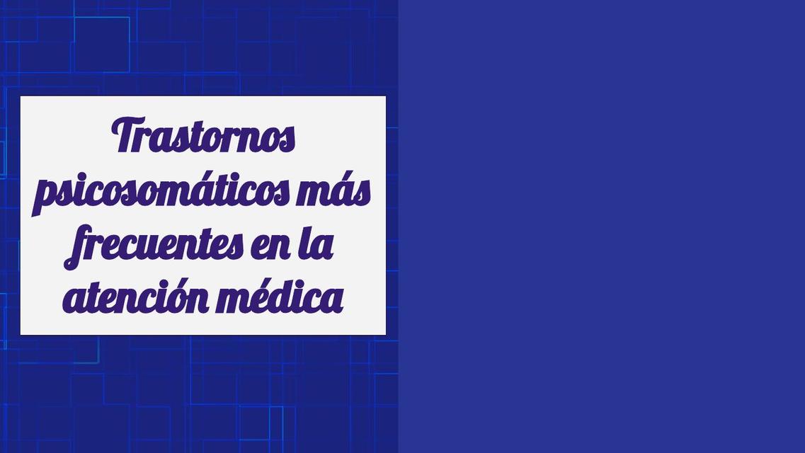 Trastornos Psicosomáticos más Frecuentes en la Atención Médica