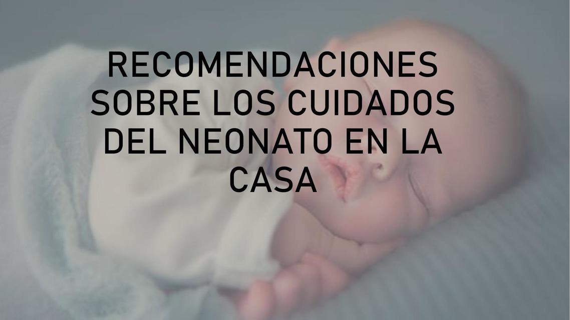 Recomendaciones Sobre los Cuidados del Neonato en la Casa 