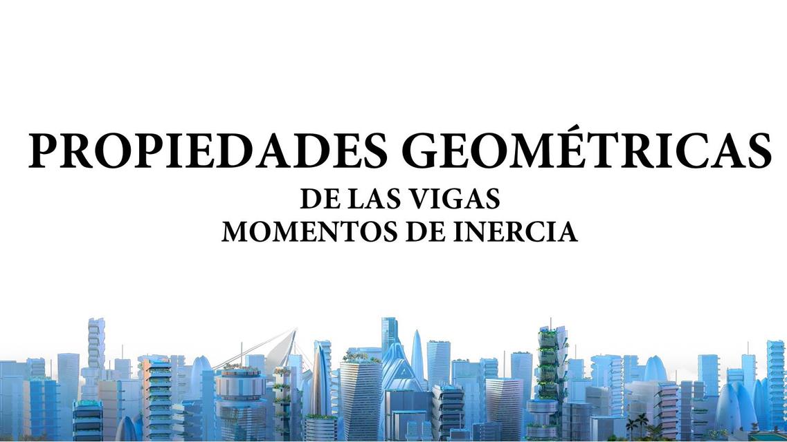 Propiedades Geométricas de las Vigas Momentos de Inercia