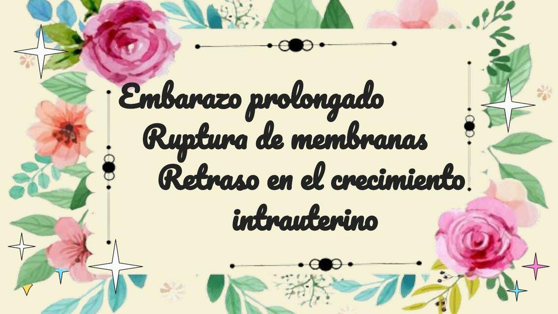 Embarazo Prolongado- Ruptura de Membranas- Retraso en el Crecimiento Intrauterino | Exposición