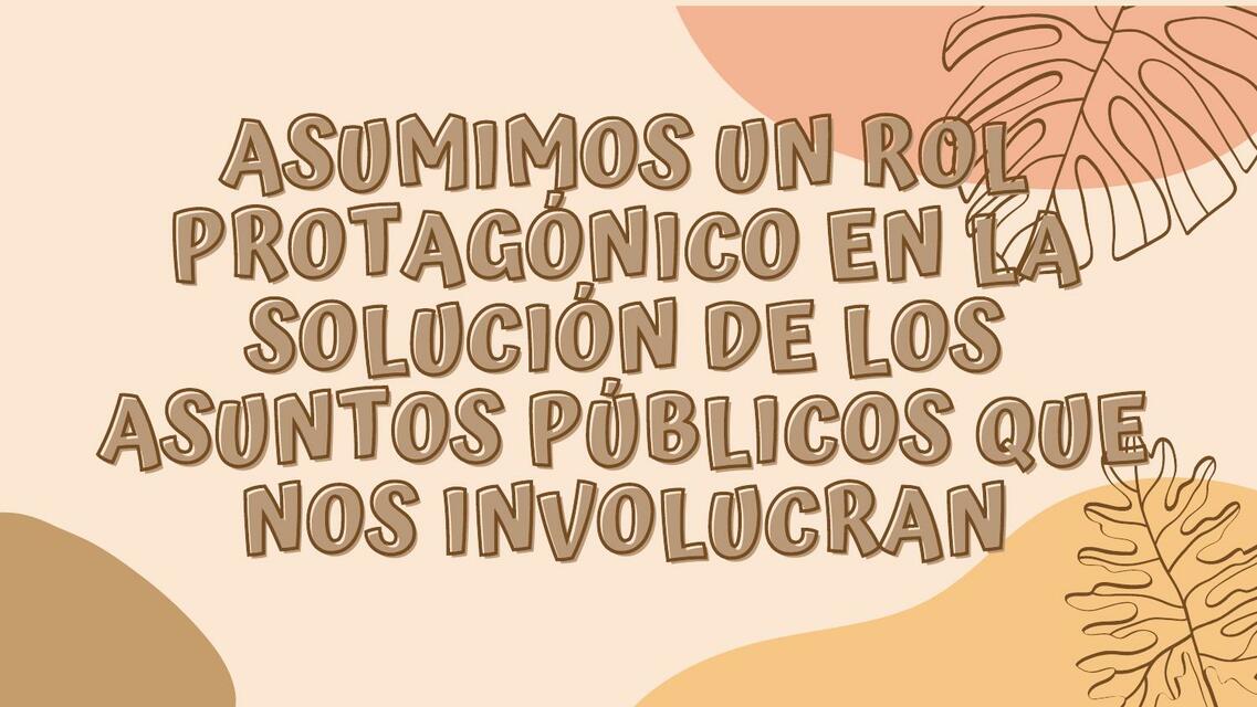 Rol Protagónico en la Solución de los Asuntos Públicos 