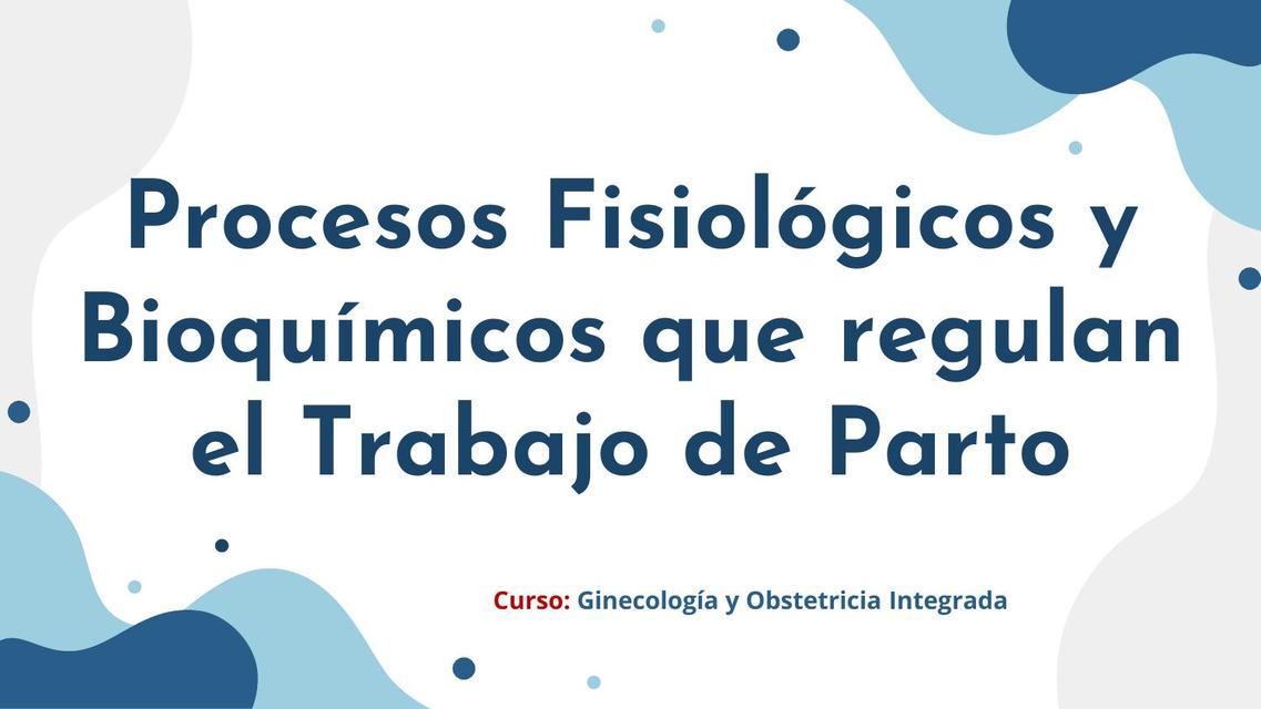 Cambios Fisiológicos y Bioquímicos del Trabajo de Parto - Ginecología y Obstetricia