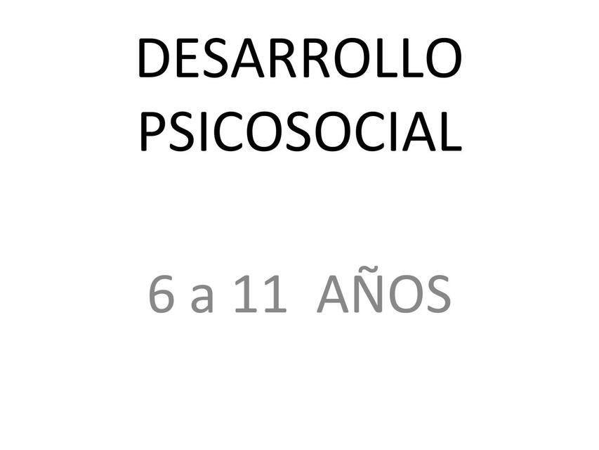 Desarrollo Psicosocial 6 a 11 Años 