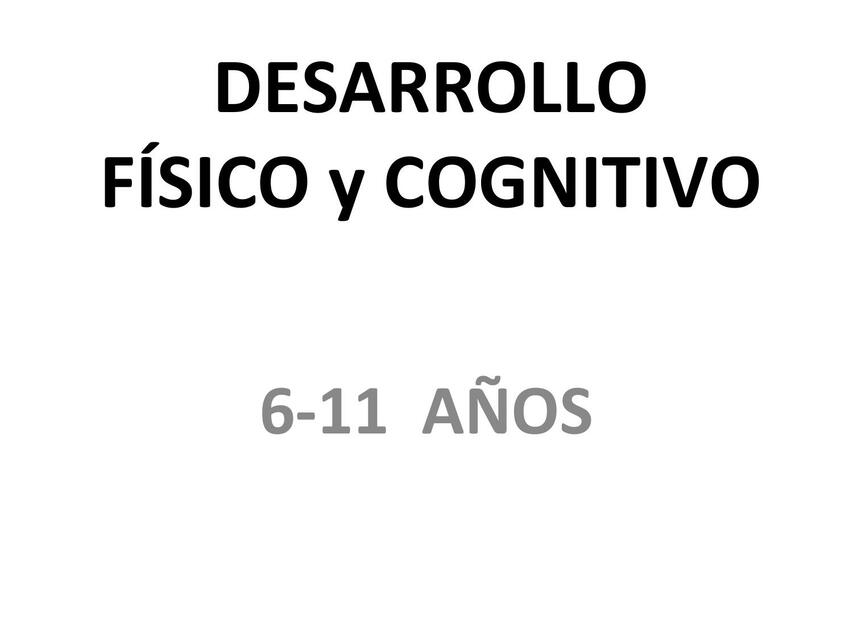 Desarrollo Físico y Cognitivo 6 a 11 años