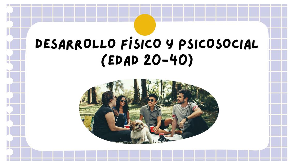 Desarrollo físico y psicosocial (Edad 20-40)