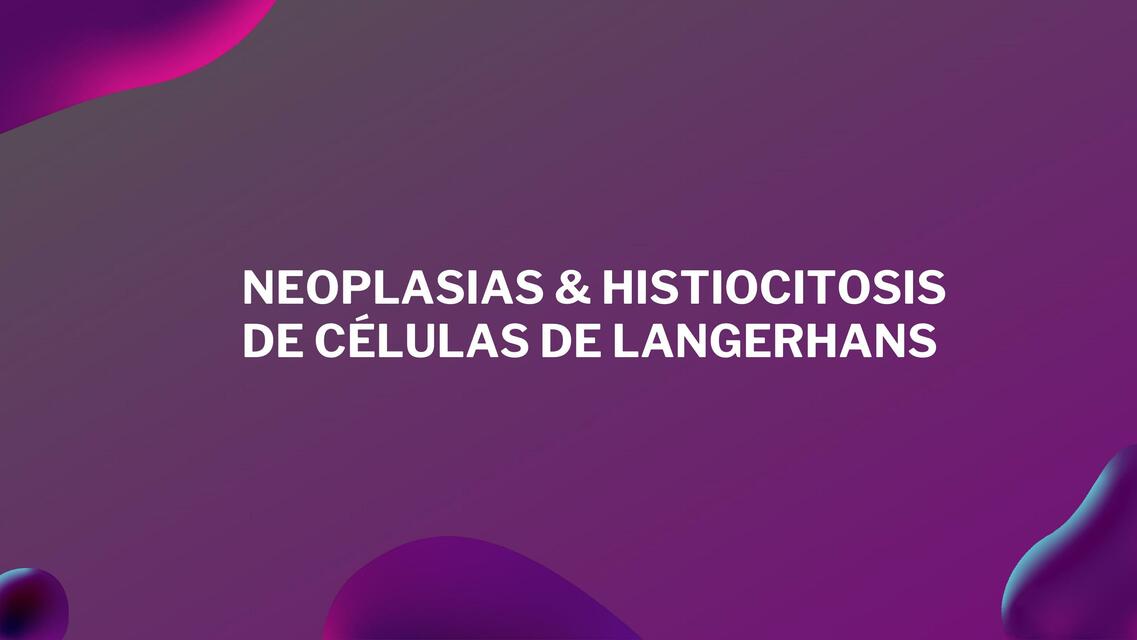 Neoplasias y Histiocitosis de Células de Langerhans 