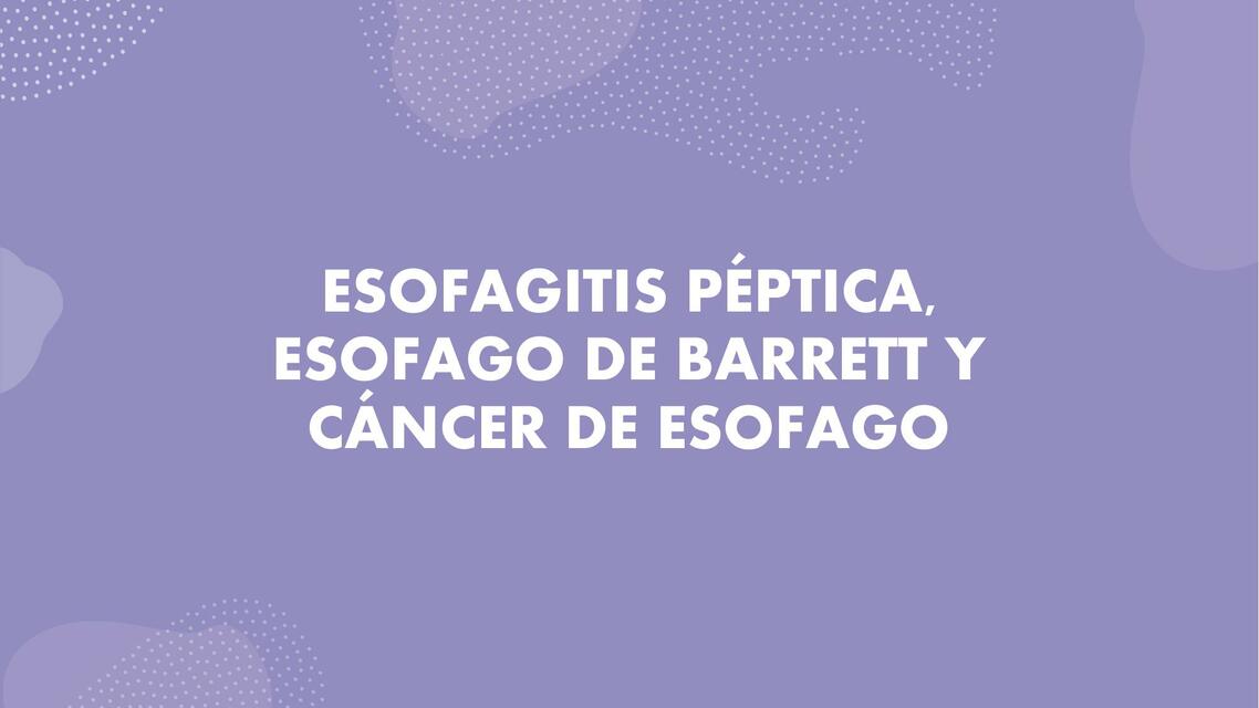 Esofagitis Péptica, Esófago de Barrett y Cáncer de Esófago 