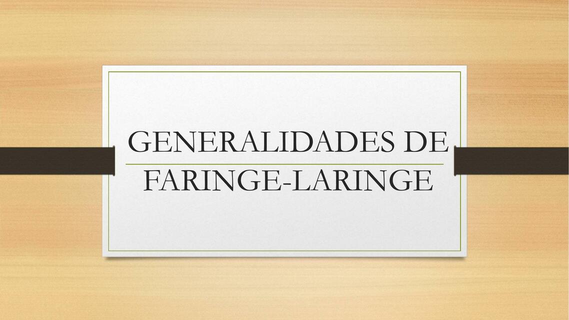 Generalidades de Faringe- Laringe 