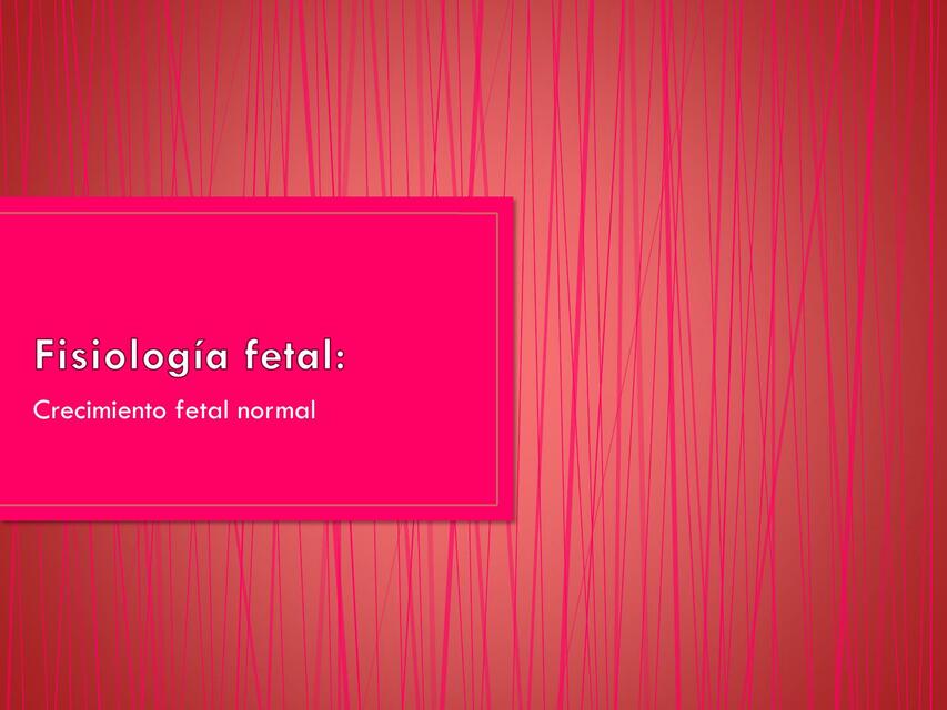 Fisiología Fetal y Crecimiento Fetal 