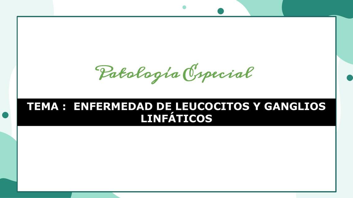 ENFERMEDAD DE LEUCOCITOS Y GANGLIOS LINFÁTICOS