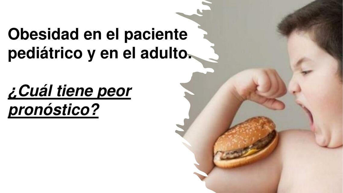 Obesidad en el paciente pediátrico y en el adulto.  ¿Cuál tiene peor pronóstico?