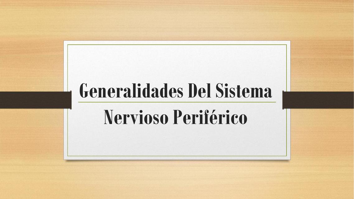 Generalidades Del Sistema Nervioso Periférico