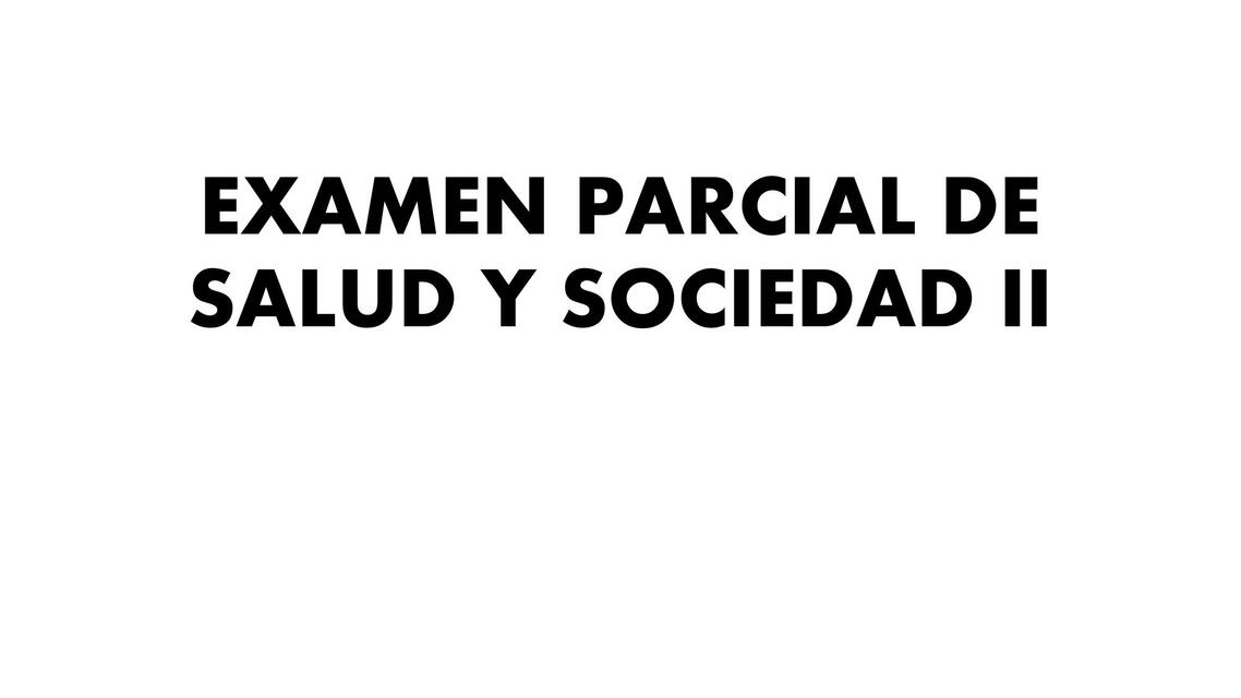 Examen Parcial de Salud y Sociedad II