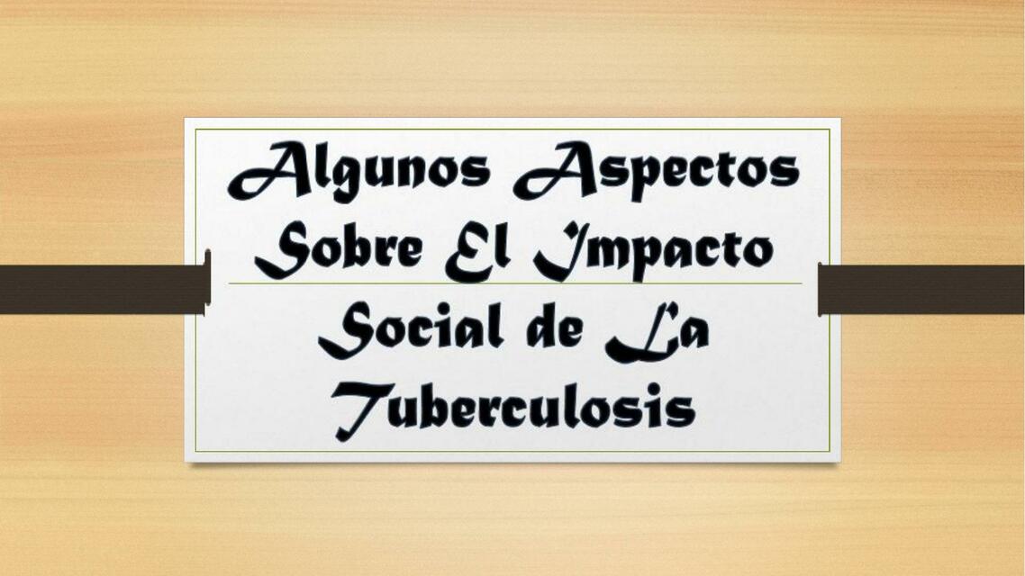 Aspectos Sobre el Impacto Social de la Tuberculosis