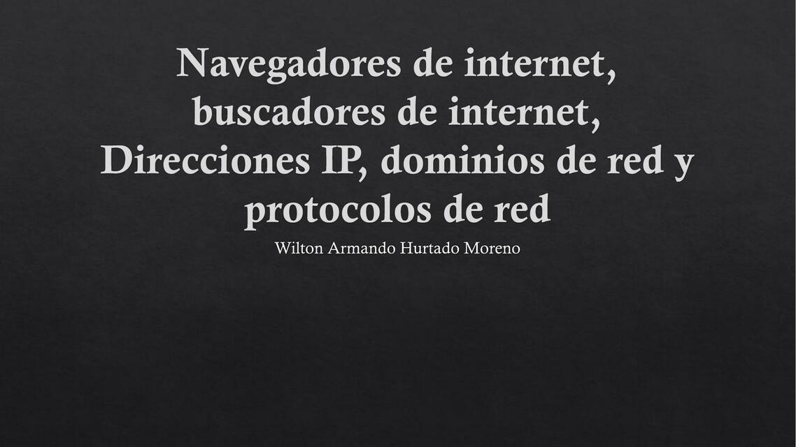 Navegadores de internet buscadores de internet Direcciones IP dominios de red y protocolos de red