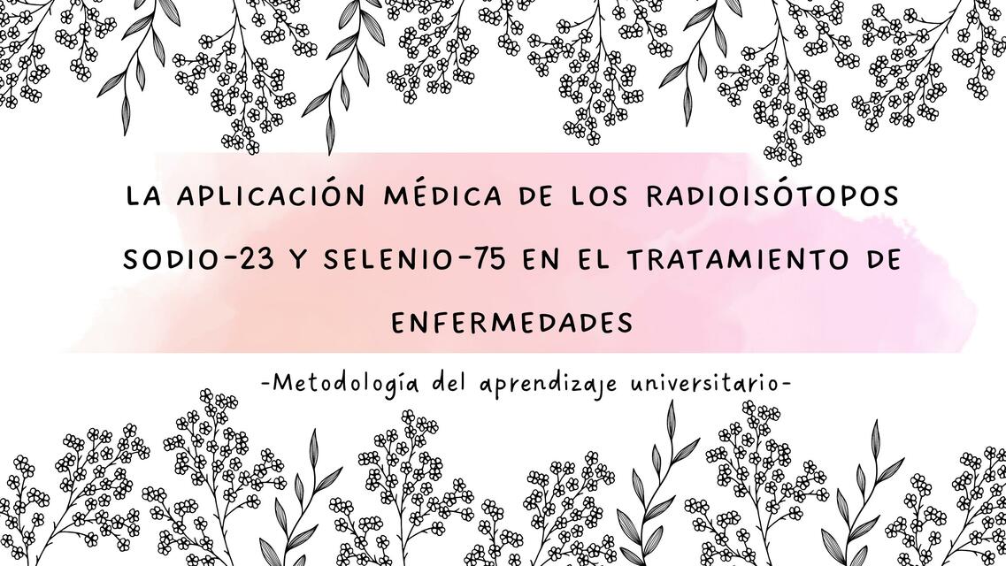 La aplicación Médica de los radioisótopos sodio-23 y selenio-75 en el tratamiento de enfermedades