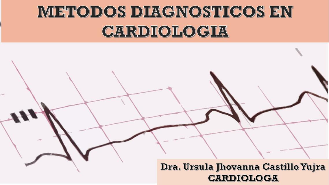 Métodos Diagnósticos en Cardiología 