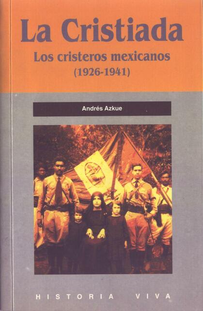 La Cristiada Los cristeros mexicanos (1926-1941)  Andrés Azkue