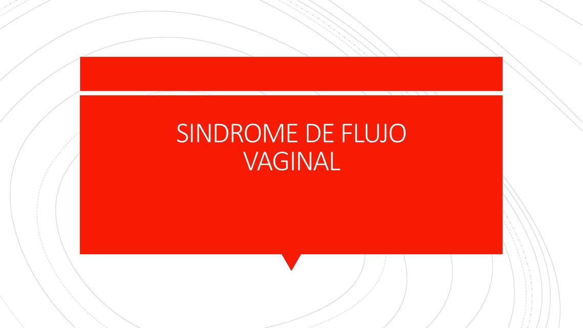 SINDROME DE FLUJO VAGINAL