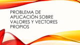 Problema de aplicación sobre valores y vectores propios