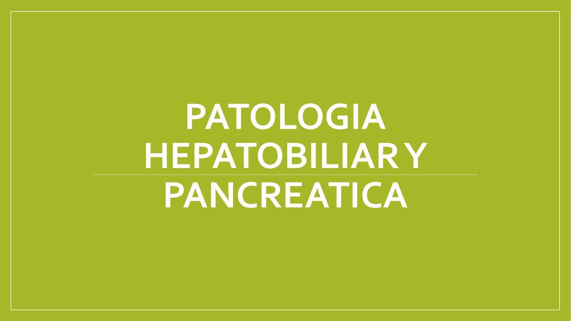 Patología Hepatobiliar y Pancreática