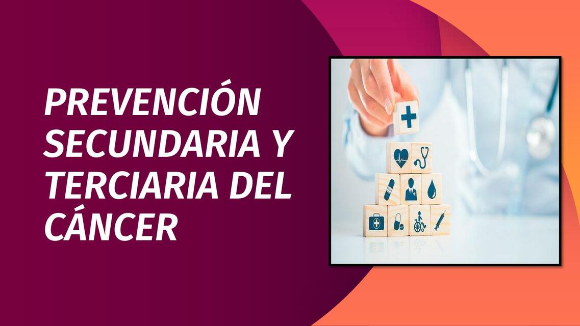 Prevención Secundaria y Terciaria del Cáncer