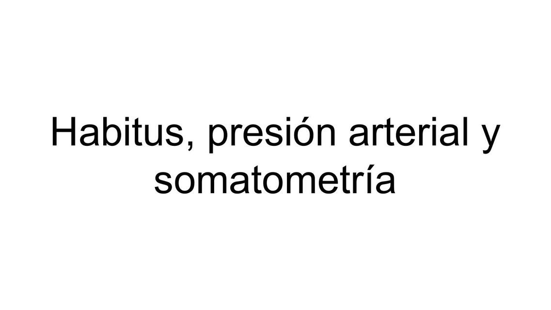 Habitus, Presión Arterial y Somatometría 