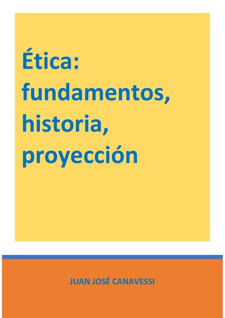 Ética: Fundamentos, Historia, Proyección