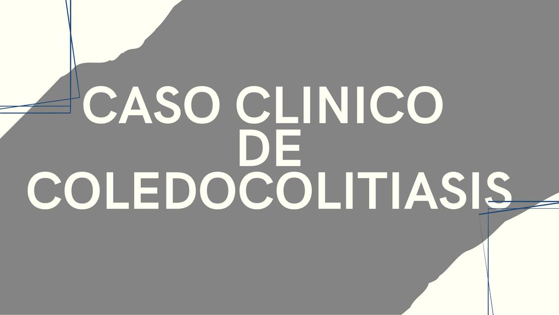 Caso Clínico de Coledocolitiasis 