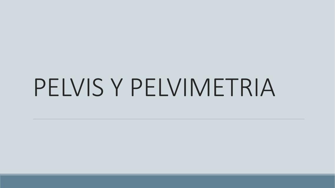 Pelvis y Pelvimetría 