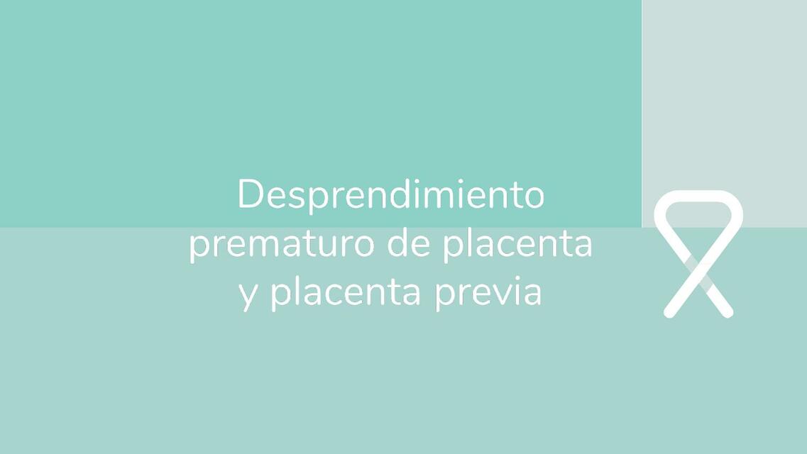 Desprendimiento prematuro de placenta y placenta previa (DPP)