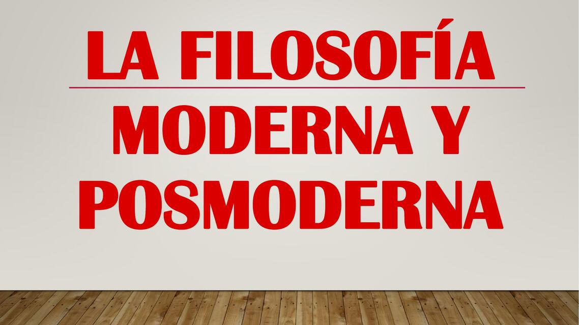 La Filosofía Moderna y Posmoderna 