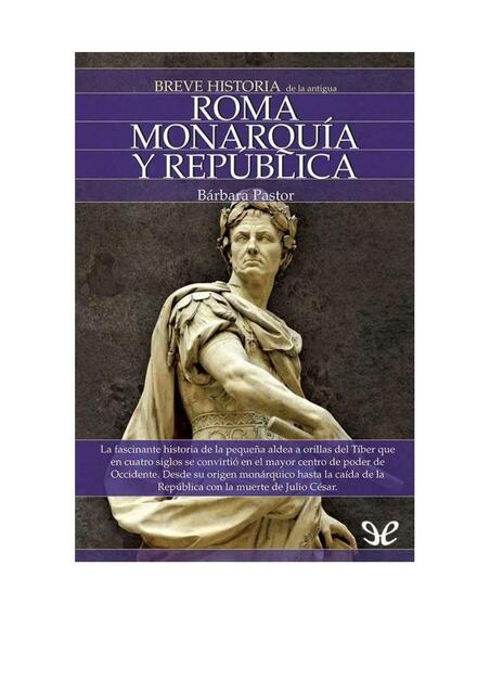 Breve historia de la antigua Roma Monarquia y República 