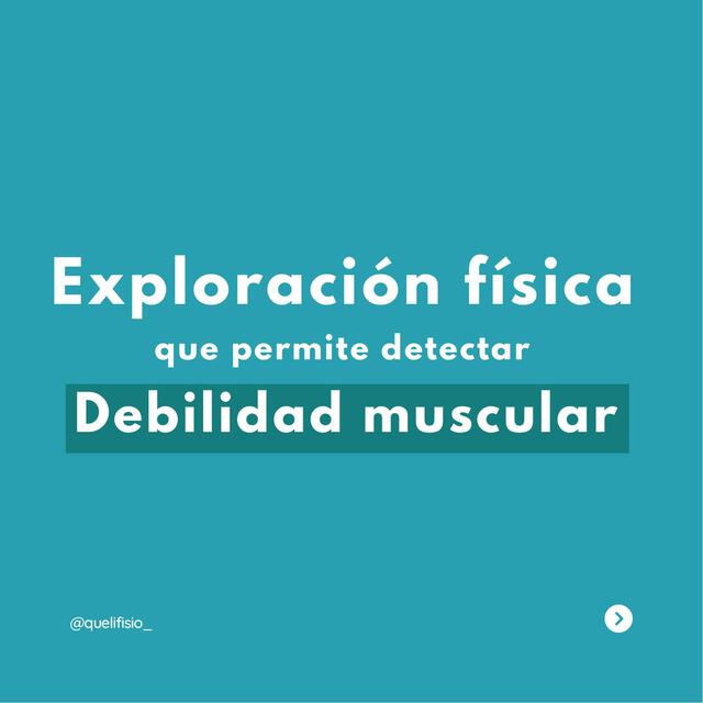 Exploración física que permite detectar debilidad muscular