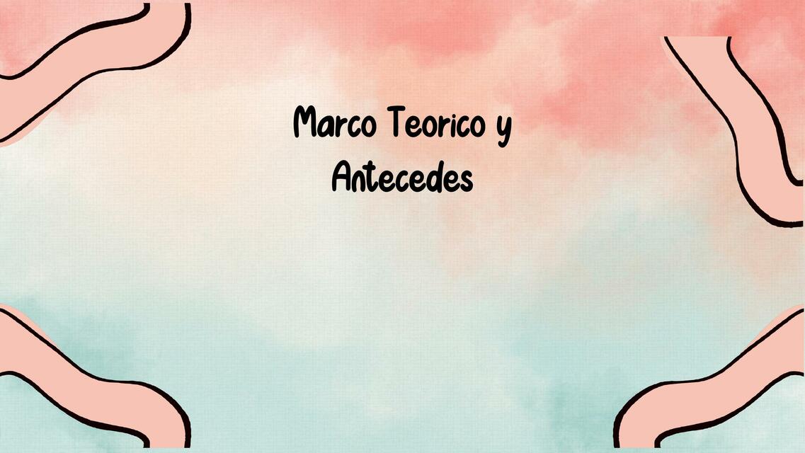 Marco Teórico y Antecedentes 