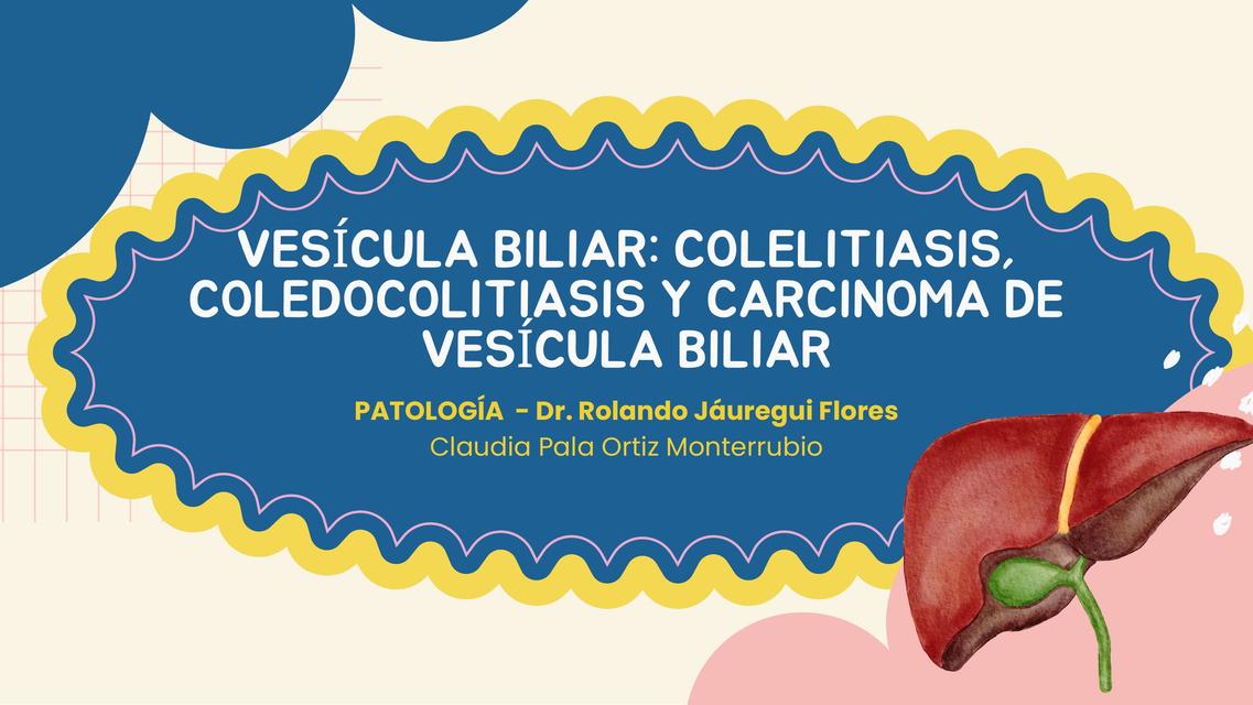 Vesícula Biliar colelitiasis coledocolitiasis y carcinoma de vesícula biliar 