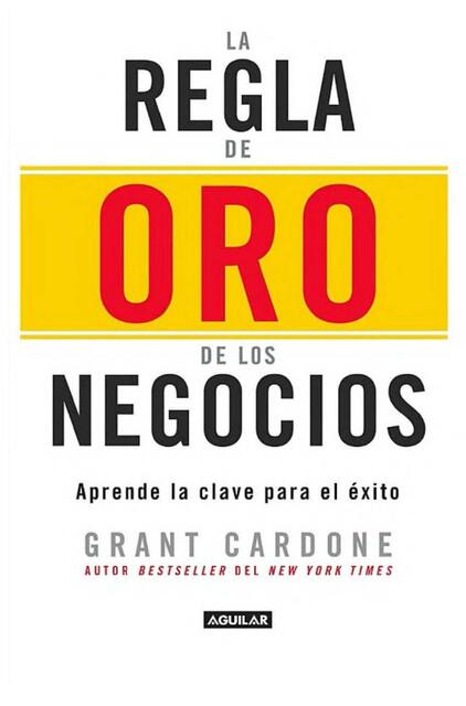 La Regla De Oro Para Los Negocios Grant Cardone 