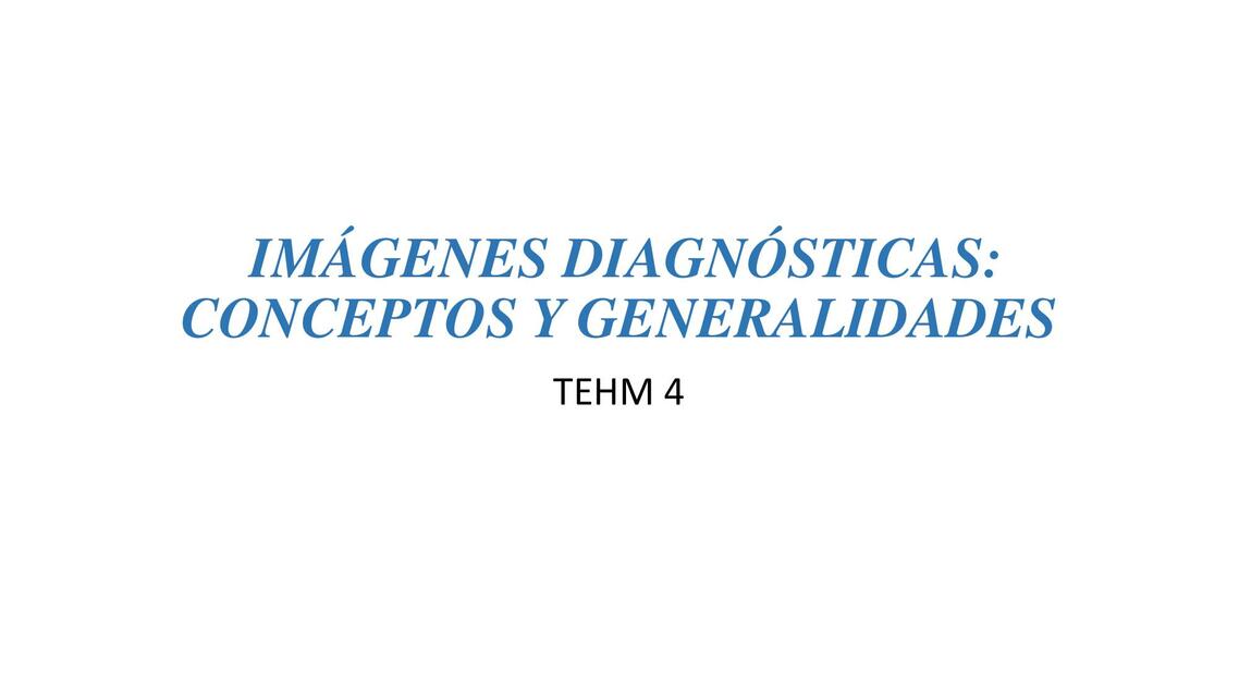 Imágenes Diagnósticas: Conceptos y Generalidades 