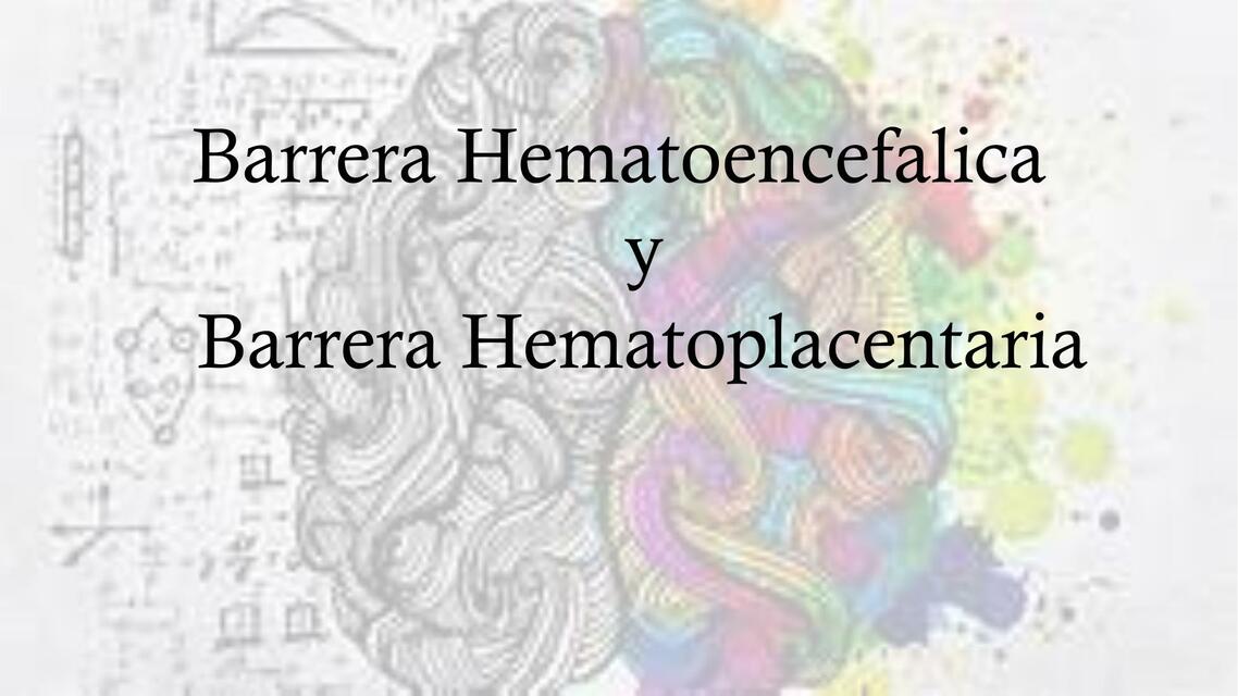 Barrera Hematoencefálica y Hematoplacentaria