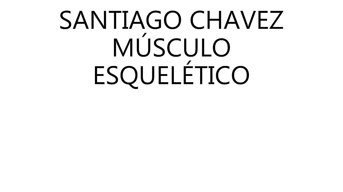 SANTIAGO CHAVEZ MUSCULO ESQUELÉTICO CON CARIÑO