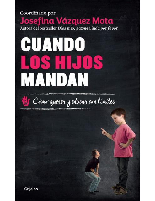 Cuando los hijos mandan Cómo querer y educar con limites 