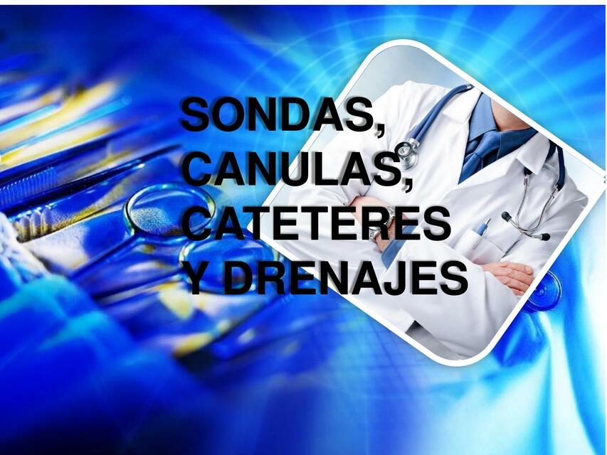 Sondas cánulas, catéteres y drenajes 