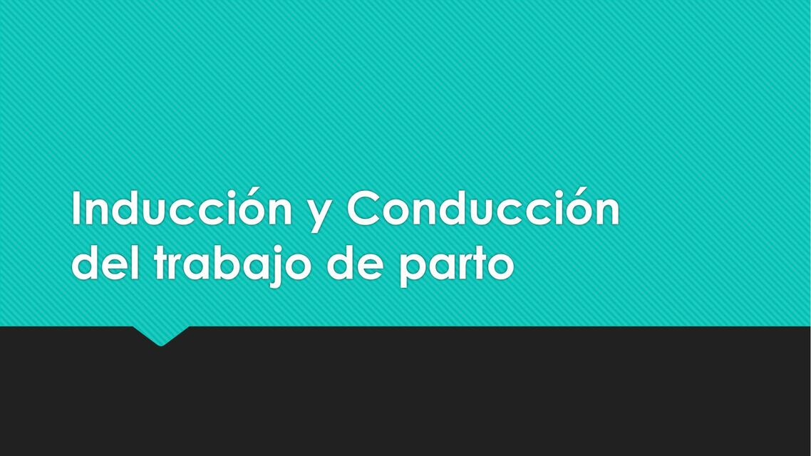 Inducción y Conducción del Trabajo de Parto