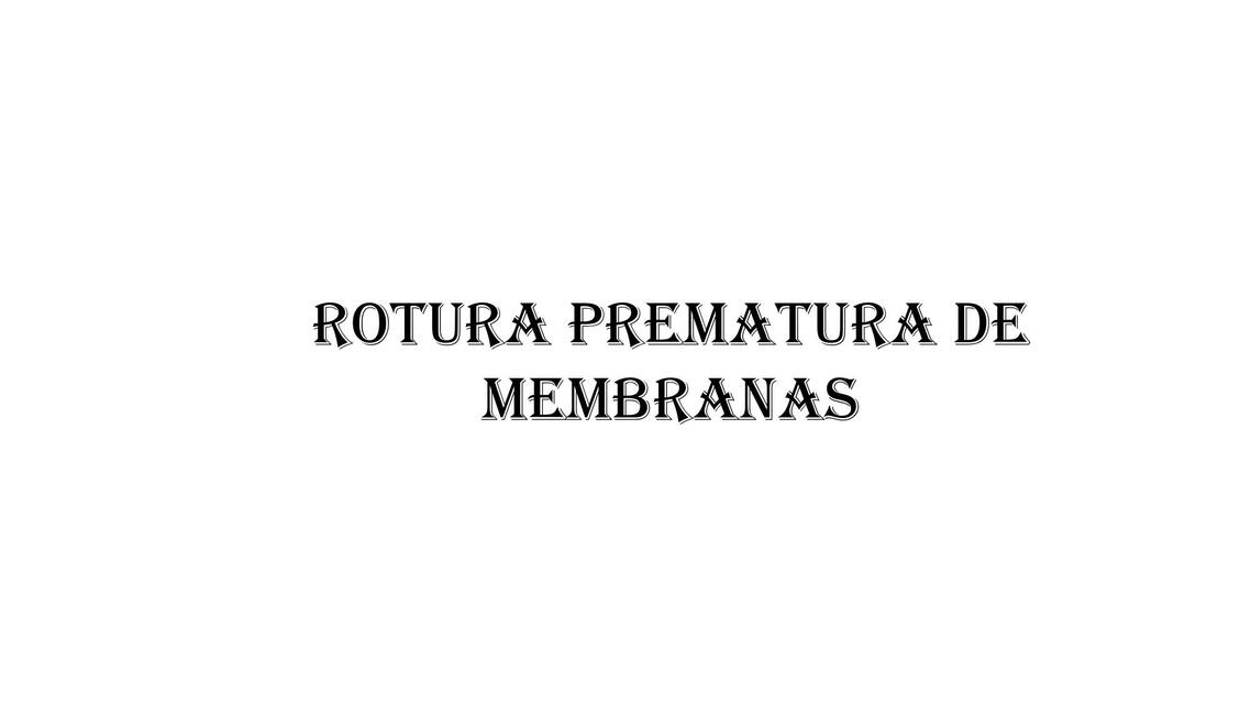 Rotura Prematura de Membranas 