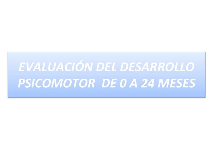 Evaluación del Desarrollo Psicomotor de 0 a 24 Meses 