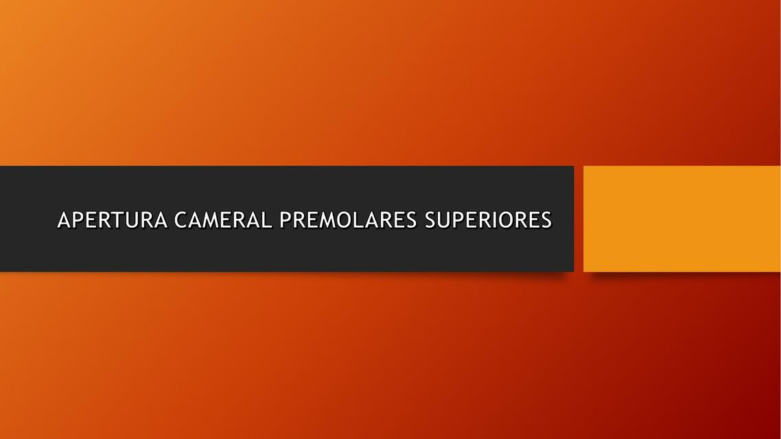 Apertura Cameral Premolares Superiores 