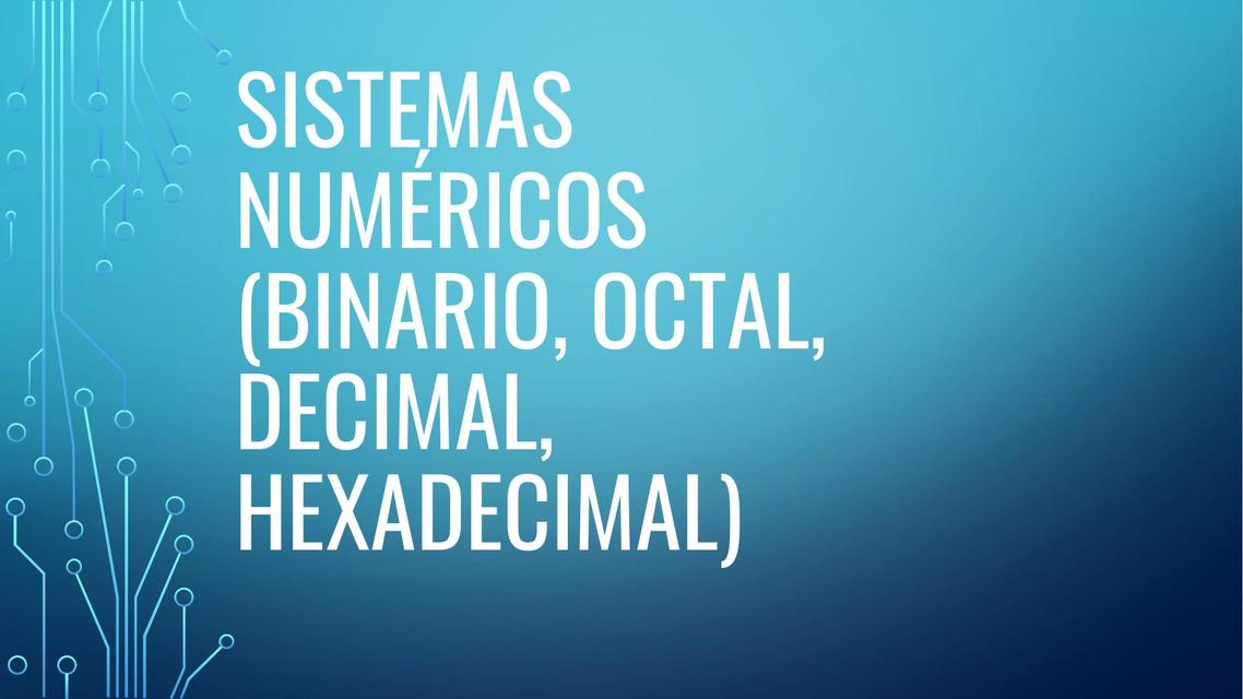 Sistemas numéricos Binario Octal Decimal Hexadecimal 