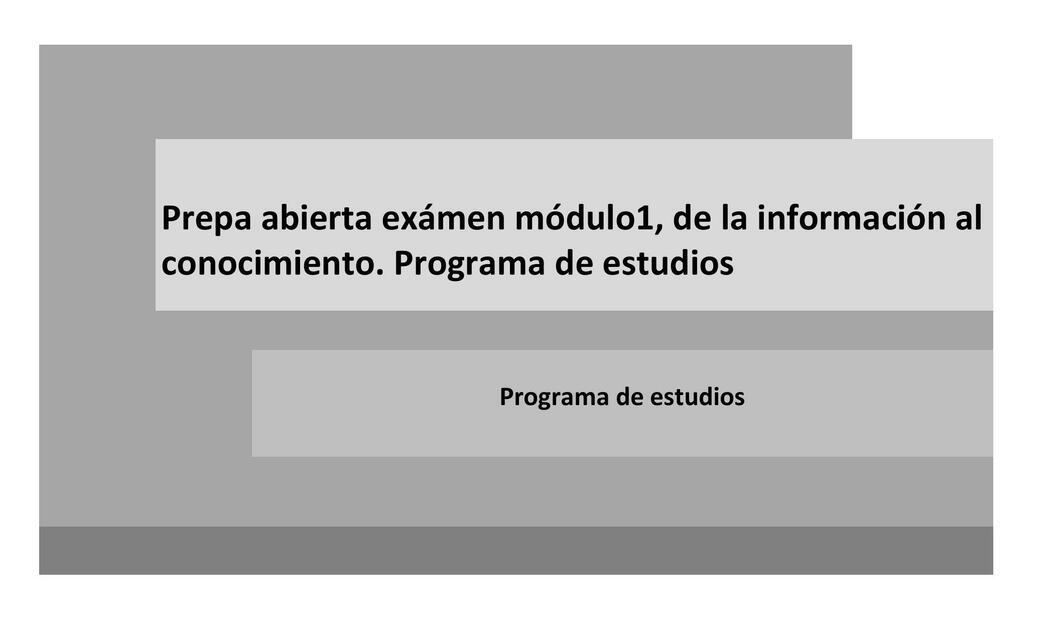 Prepa Abierta Examen Módulo 1, de la Información al Conocimiento. Programa de Estudios Prepa Abierta Examen Módulo 1, de la Información al Conocimiento. Programa de Estudios