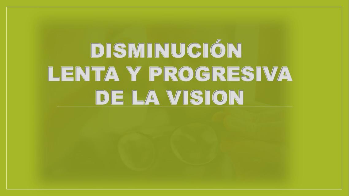 Disminución lenta y progresiva de la visión 